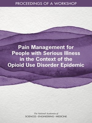 cover image of Pain Management for People with Serious Illness in the Context of the Opioid Use Disorder Epidemic
